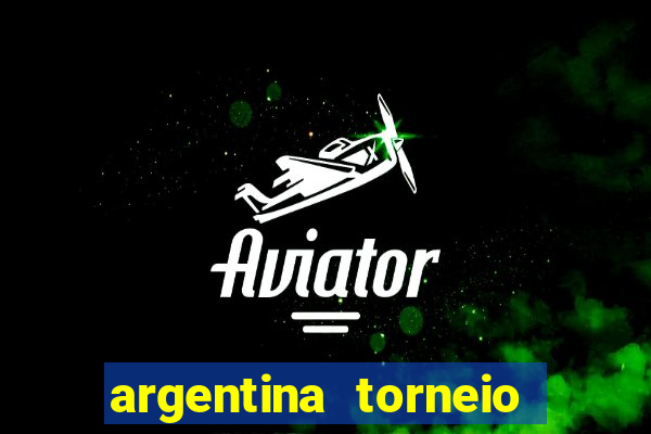 argentina torneio betano tabela